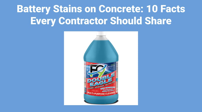 Battery Stains on Concrete: 10 Facts Every Contractor Should Share