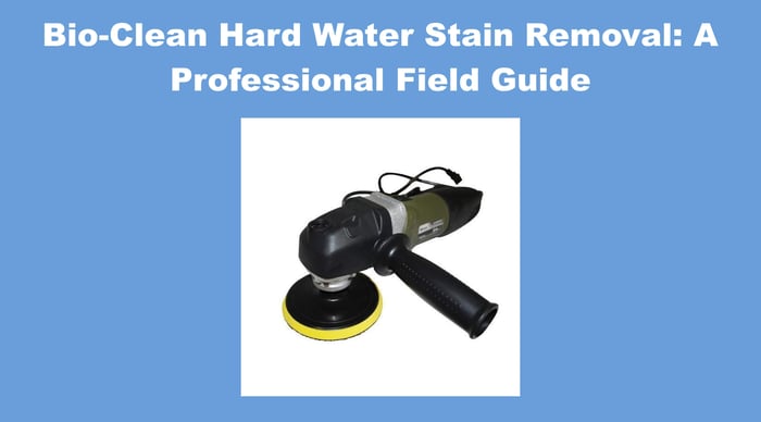 Bio-Clean Hard Water Stain Removal: A Professional Field Guide