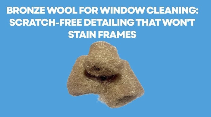 Bronze Wool for Window Cleaning: Scratch-Free Detailing That Won't Stain Frames