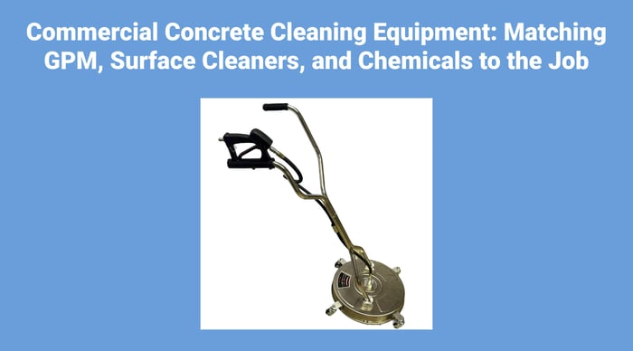 Commercial Concrete Cleaning Equipment: Matching GPM, Surface Cleaners, and Chemicals to the Job