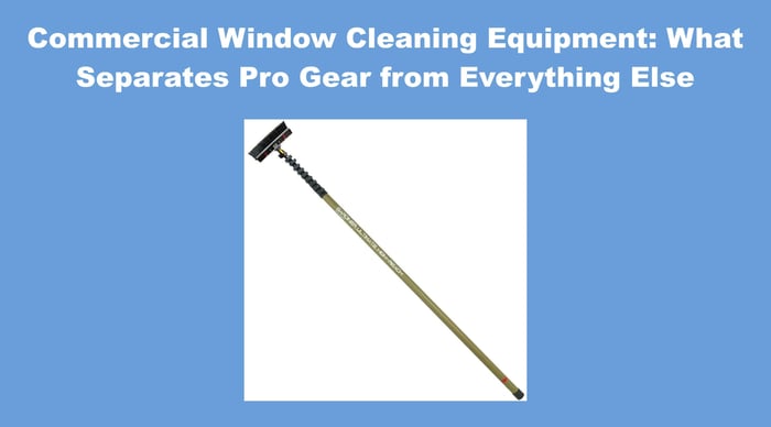 Commercial Window Cleaning Equipment: The Pro's 2026 Selection Guide