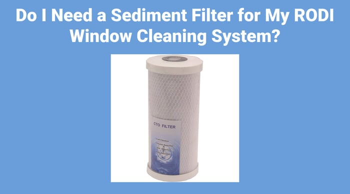 Do I Need a Sediment Filter for My RODI Window Cleaning System?