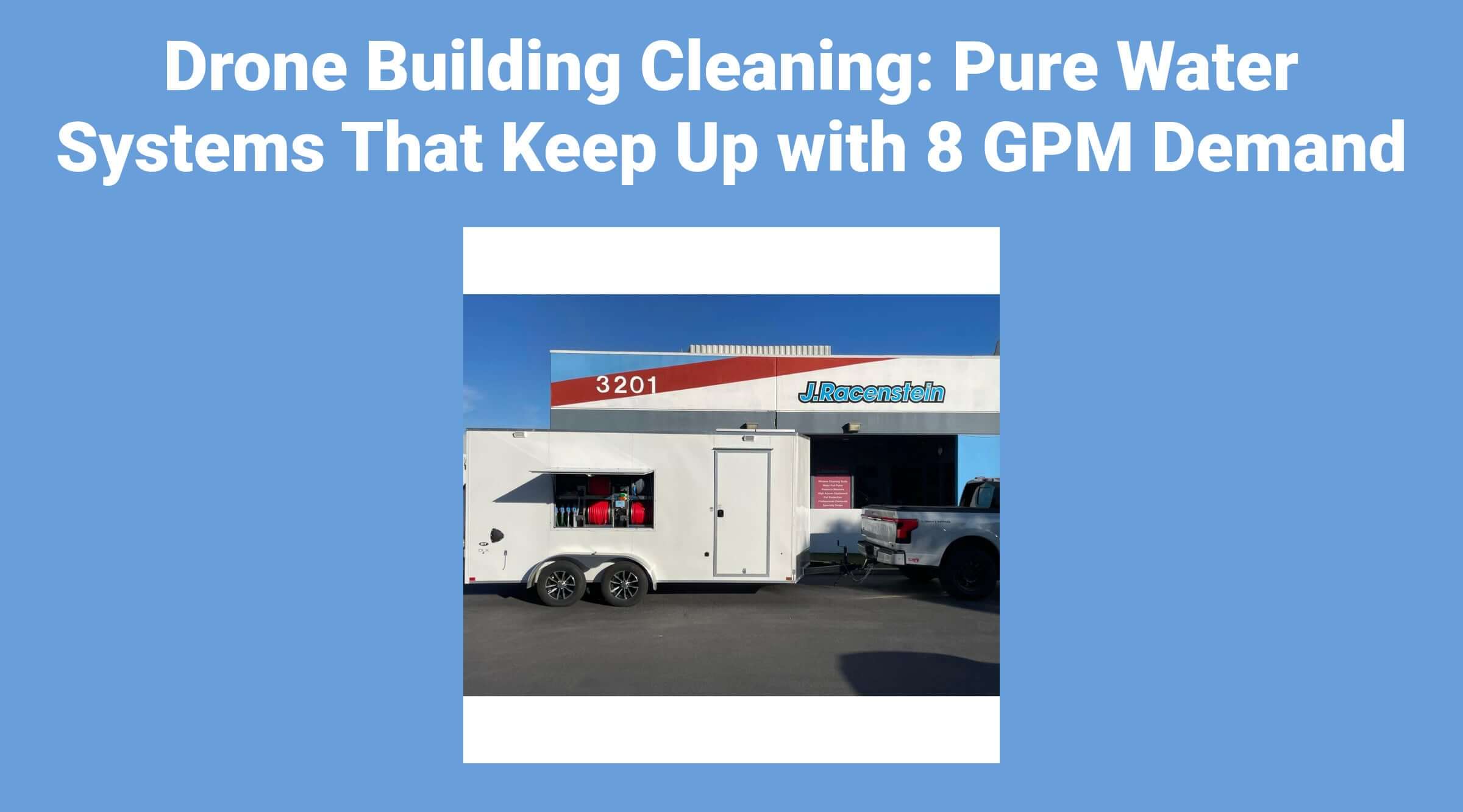 Drone Building Cleaning: Pure Water Systems That Keep Up with 8 GPM Demand