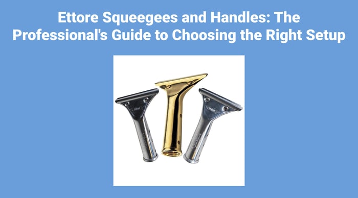 Ettore Squeegees and Handles: The Professional's Guide to Choosing the Right Setup