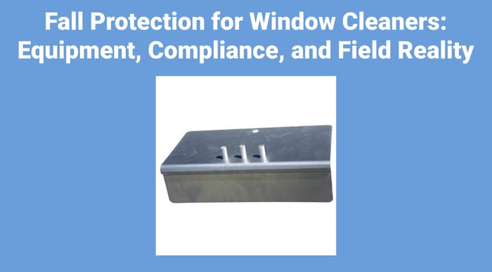 Fall Protection for Window Cleaners: Equipment, Compliance, and Field Reality
