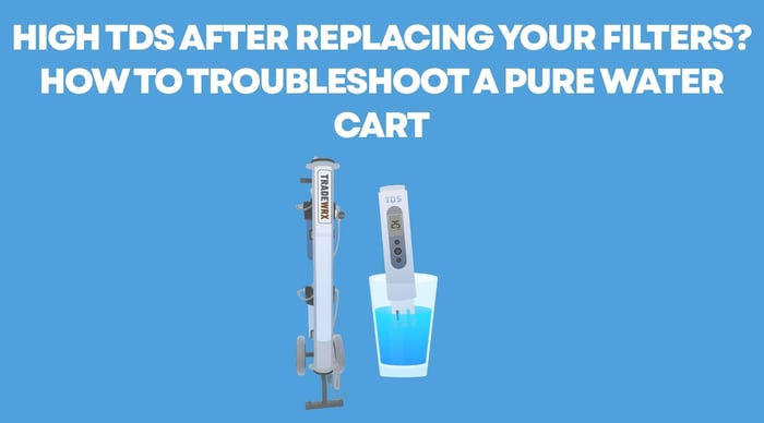 High TDS After Replacing Your Filters? How to Troubleshoot a Pure Water Cart