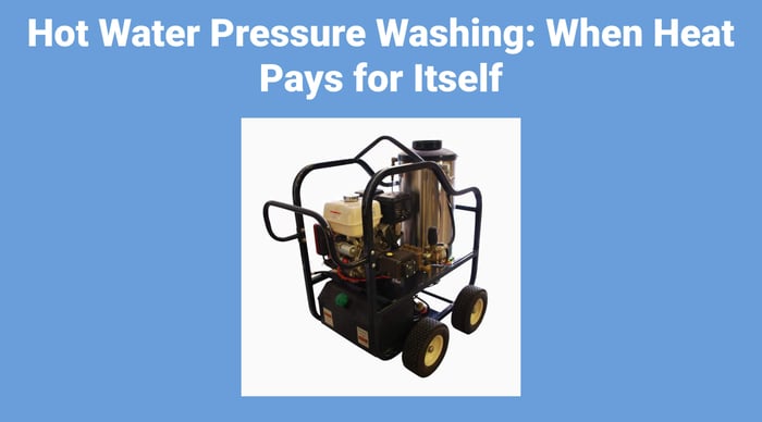Hot Water Pressure Washing: When Heat Pays for Itself
