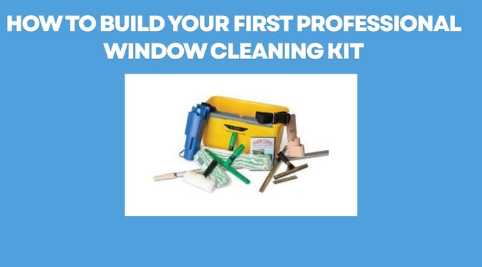 How to Build Your First Professional Window Cleaning Kit