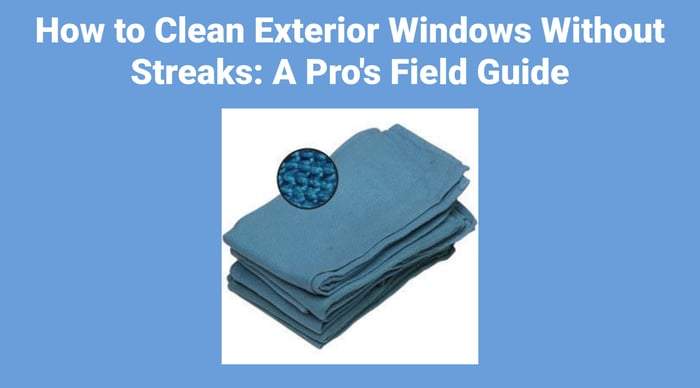 How to Clean Exterior Windows Without Streaks: A Pro's Field Guide