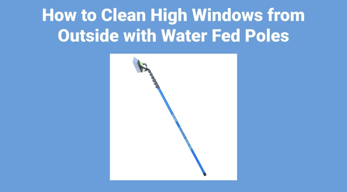 How to Clean High Windows from Outside with Water Fed Poles
