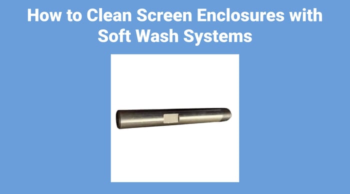 How to Clean Screen Enclosures with Soft Wash Systems