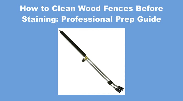 How to Clean Wood Fences Before Staining: Professional Prep Guide
