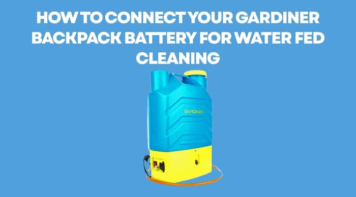 How to Connect Your Gardiner Backpack Battery for Water Fed Cleaning