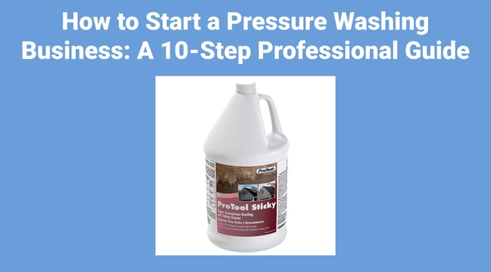 How to Start a Pressure Washing Business: A 10-Step Professional Guide