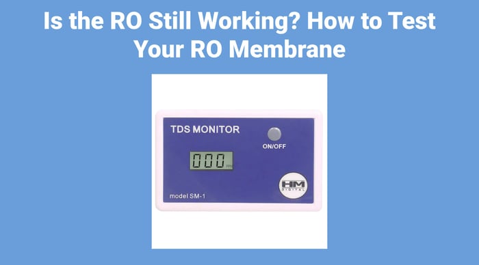 Is the RO Still Working? How to Test Your RO Membrane