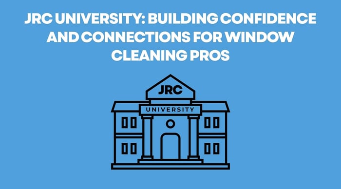 JRC University: Building Confidence and Connections for Window Cleaning Pros