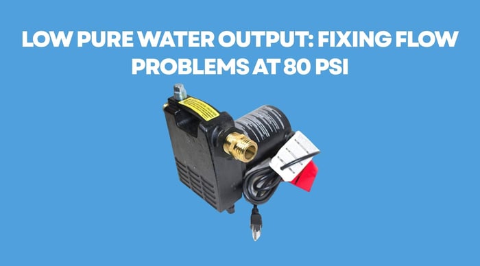 Low Pure Water Output: Fixing Flow Problems at 80 PSI