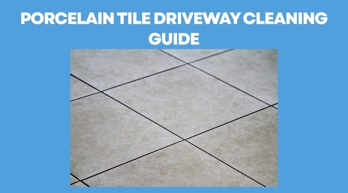 Porcelain Tile Driveway Cleaning Guide