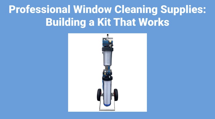 Professional Window Cleaning Supplies: Building a Kit That Works