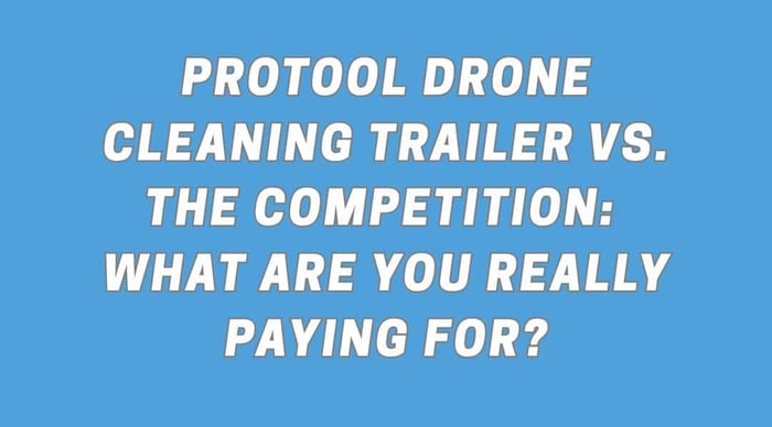 ProTool Drone Cleaning Trailer vs. the Competition: What Are You Really Paying For?