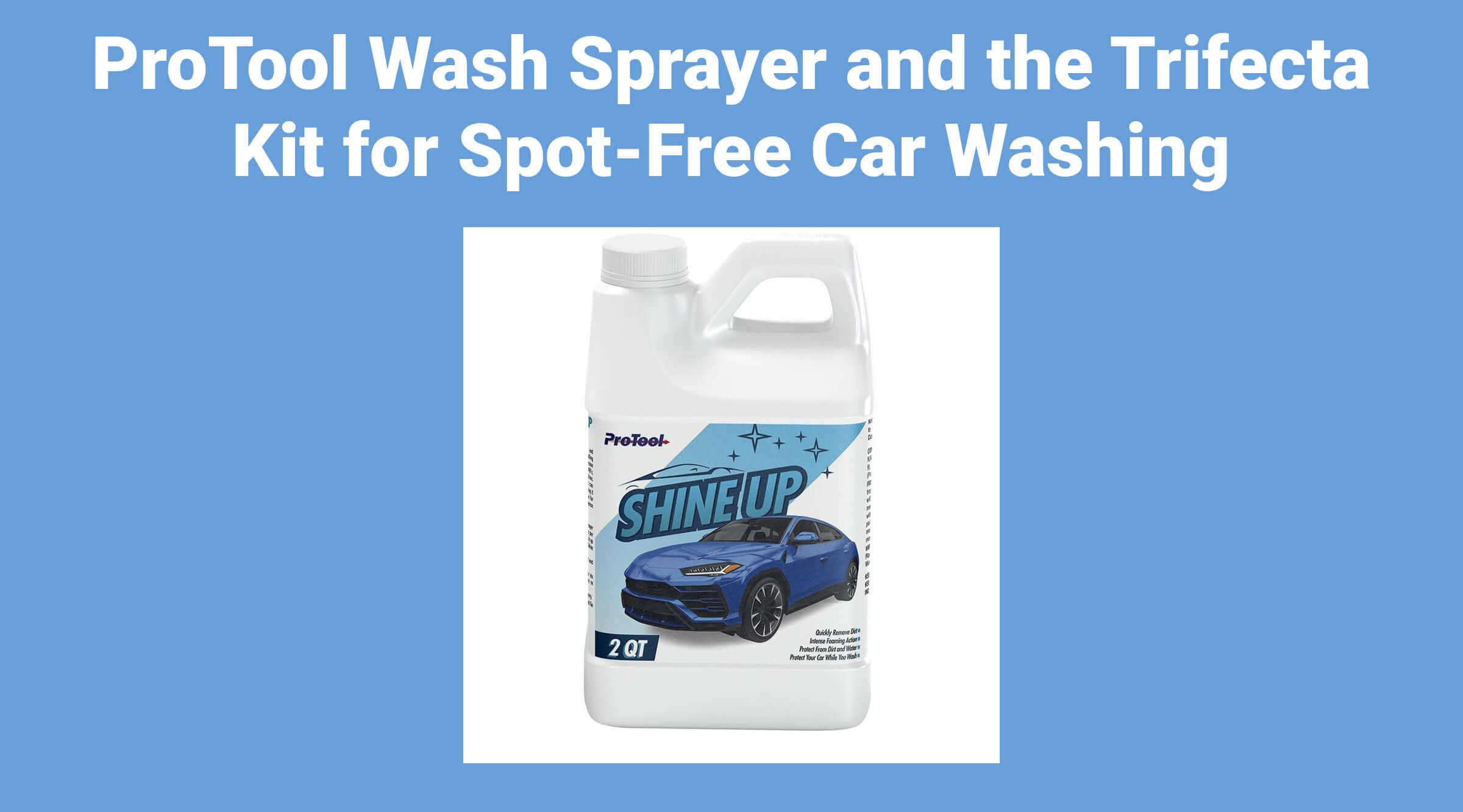ProTool Wash Sprayer and the Trifecta Kit for Spot-Free Car Washing