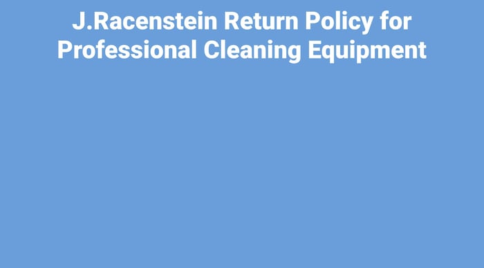 J.Racenstein Return Policy for Professional Cleaning Equipment