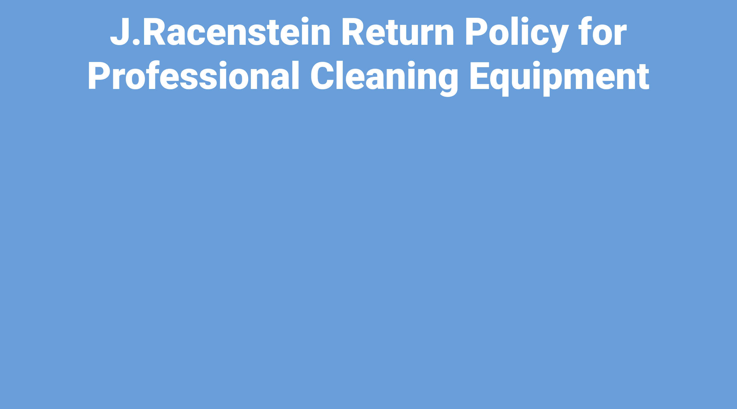 J.Racenstein Return Policy for Professional Cleaning Equipment