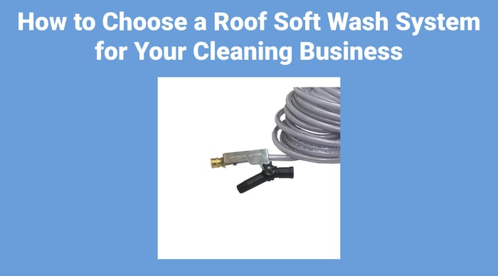 How to Choose a Roof Soft Wash System for Your Cleaning Business