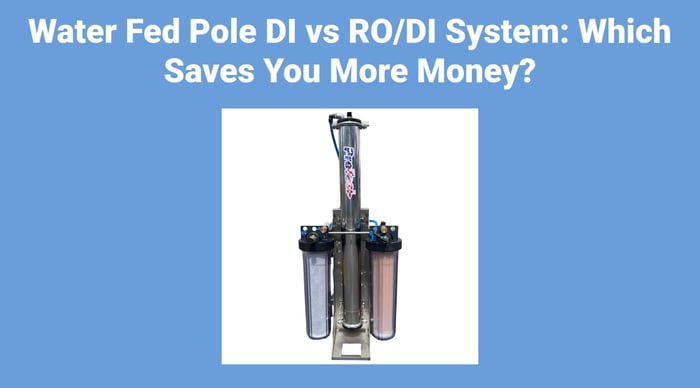 Water Fed Pole DI vs RO/DI System: Which Saves You More Money?