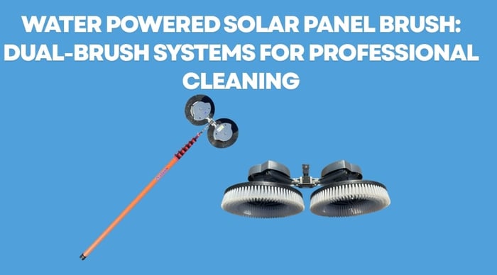 Water Powered Solar Panel Brush: Dual-Brush Systems for Professional Cleaning