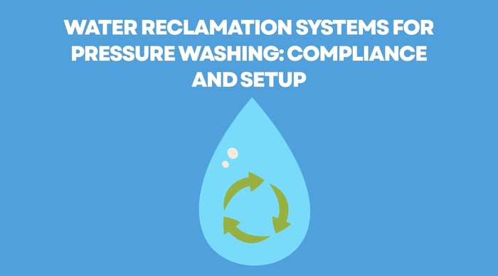 Water Reclamation Systems for Pressure Washing: Compliance and Setup