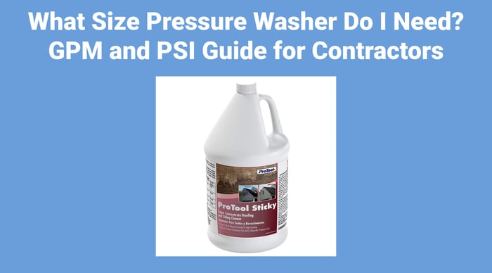 What Size Pressure Washer Do I Need? GPM and PSI Guide for Contractors