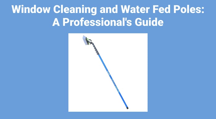 Window Cleaning and Water Fed Poles: A Professional's Guide