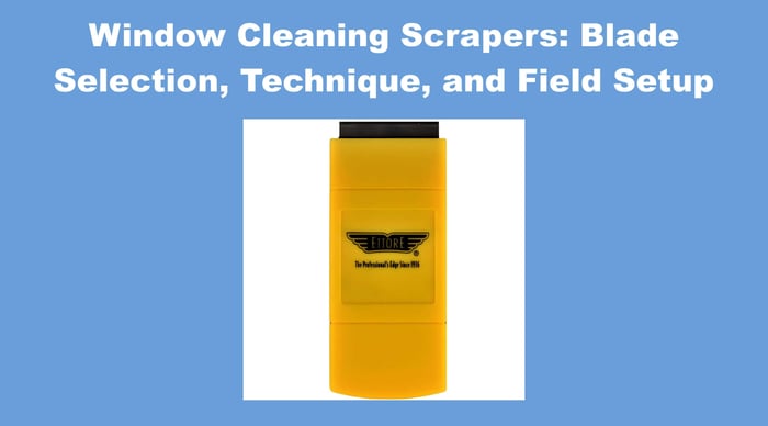 Window Cleaning Scrapers: Blade Selection, Technique, and Field Setup