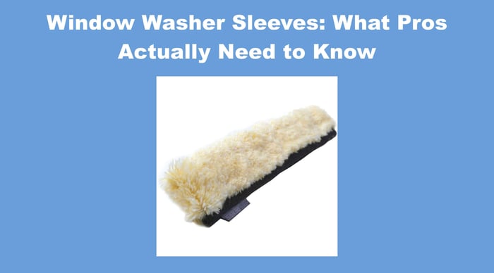 Window Washer Sleeves: The Pro's Guide to Picking the Right Scrubber