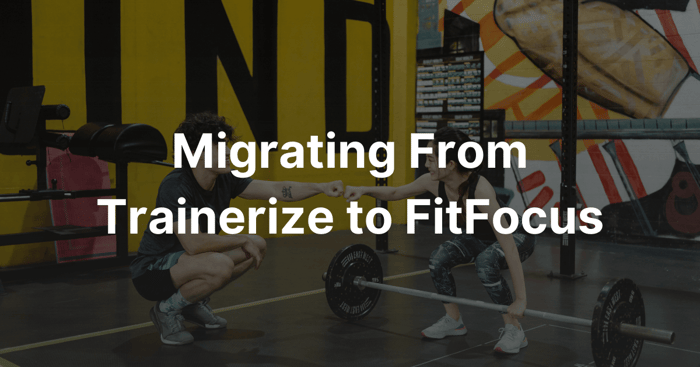 Migrating from trainerize to fitfocus