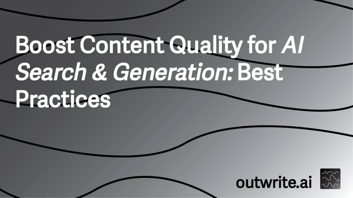 Boost Content Quality for AI Search & Generation: Best Practices