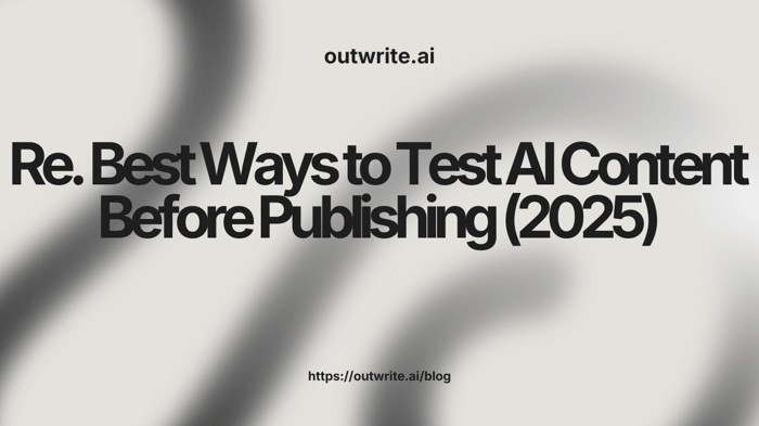 Best Ways to Test AI Content Before Publishing (2025)