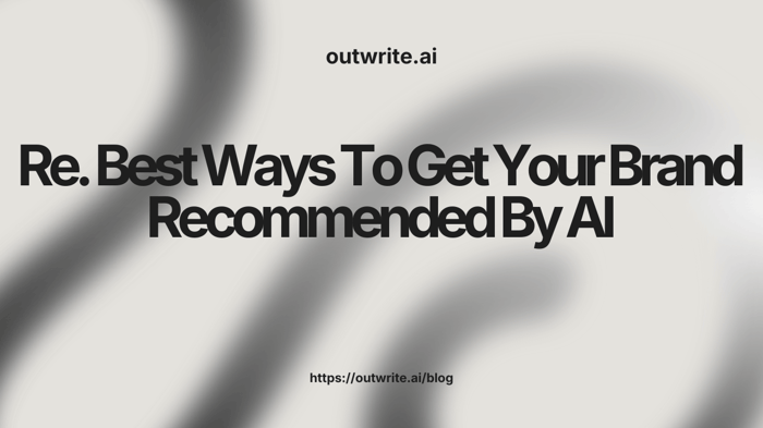 Best Ways To Get Your Brand Recommended By AI