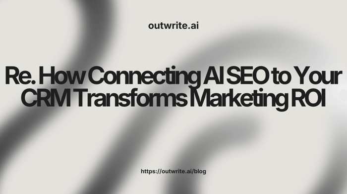 How Connecting AI SEO to Your CRM Transforms Marketing ROI