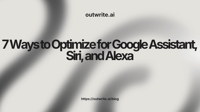 7 Ways to Optimize for Google Assistant, Siri, and Alexa