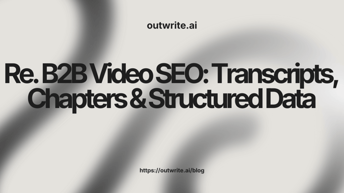 B2B Video SEO: Transcripts, Chapters & Structured Data