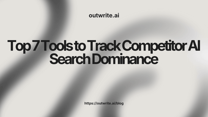 Top 7 Tools to Track Competitor AI Search Dominance