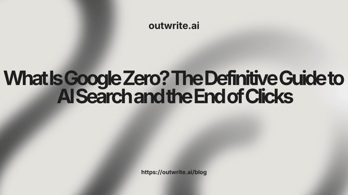 What Is Google Zero? The Definitive Guide to AI Search and the End of Clicks