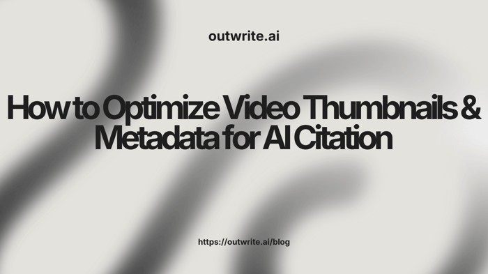 How to Optimize Video Thumbnails & Metadata for AI Citation
