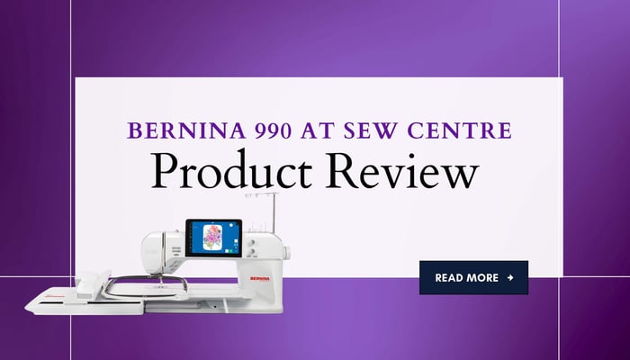 Product Review at Sew Centre: Bernina 990