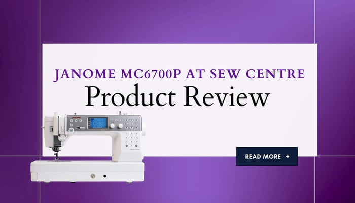 Product Review at Sew Centre: Janome 6700P