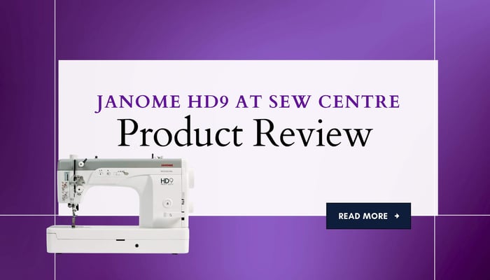 Product Review at Sew Centre: Janome HD9