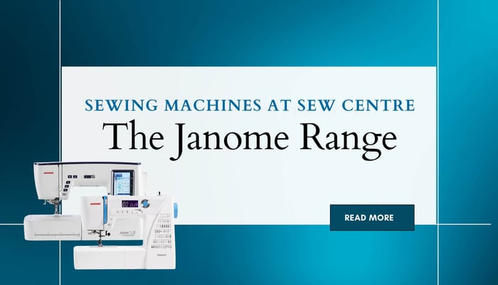 Janome Sewing Machines at Sew Centre