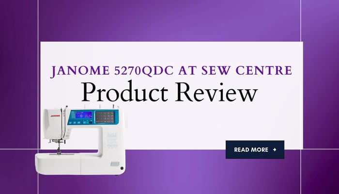 Product Review at Sew Centre: Janome 5270QDC